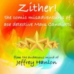 Zither! The Comic Misadventures of Ace Detective Mars Candiotti, Jeffrey Hanlon