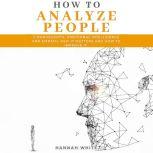 How to Analyze People 2 Manuscripts- Emotional Intelligence and Empath, Why It Matters and How to Improve It, Hannah White