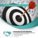 Overcoming Top Sales Objections How to  Handle the Most Difficult Sales Objections to Closing a Sale, Made for Success