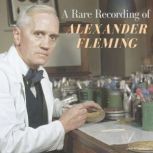 A Rare Recording of Alexander Fleming, Alexander Fleming