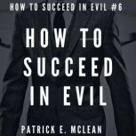 How to Succeed in Evil, Patrick E. McLean