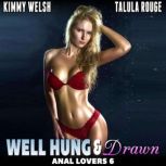 Well Hung And Drawn : Anal Lovers 6  (Anal Sex Virgin Erotica), Kimmy Welsh