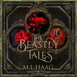 The Beastly Tales The Completely Collection: Books 1 - 3, M.J. Haag