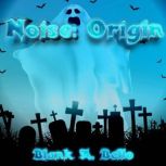 Noise: Origin, Blank A. Bello