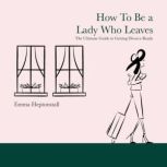 How To Be a Lady Who Leaves, Emma Heptonstall
