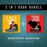 My Toxic Husband and FREE YOURSELF, 2 books in 1, From Abusive to Healthy Relationships A Complex PTSD and narcissistic abuse recovery workbook for women, Elena Miro