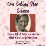 We Called Her Eileen:  Tales Of A Midwestern Mid-Century Mother, Ann Tudor