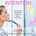 Intention Our Intentions are what we ultimately become, Dr. Denis McBrinn