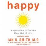 Happy Simple Steps to Get the Most Out of Life, Ian K. Smith, M.D.