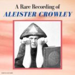 A Rare Recording of Aleister Crowley, Aleister Crowley