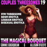The Magical Bouquet : Couples Threesomes 19  (FFM Threesome BDSM Erotica Lesbian Erotica Bisexual Erotica), Connie Cuckquean