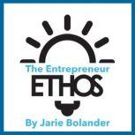The Entrepreneur Ethos How to Build a More Ethical, Inclusive, and Resilient Entrepreneur Community