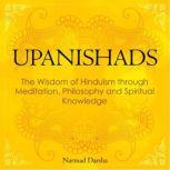 Upanishads the Wisdom of Hinduism through Meditation, Philosophy and Spiritual Knowledge