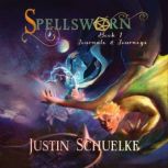Spellsworn Journals & Journeys, Book 1, Justin Schuelke