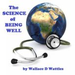 The Science of Being Well, Wallace D Wattles