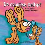 Do Goldfish Gallop? A Book About Animal Movement, Michael Dahl