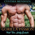 Gorilla Passion: Part Two - Dirty Secrets (Shifter Romance, Paranormal Shapeshifter, Gorilla Shifter), Cynthia Mendoza