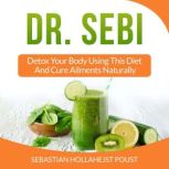 Dr. Sebi Detox Your Body Using This Diet And Cure Ailments Naturally