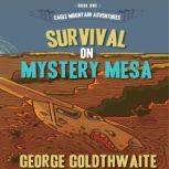 Survival on Mystery Mesa, George Goldthwaite