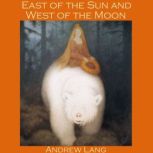 East of the Sun and West of the Moon A Norwegian Fairy Tale, Andrew Lang
