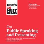 HBR's 10 Must Reads on Public Speaking and Presenting, Harvard Business Review