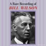 A Rare Recording of Bill Wilson, Bill Wilson
