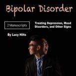 Bipolar Disorder Treating Depression, Mood Disorders, and Other Signs, Lucy Hilts