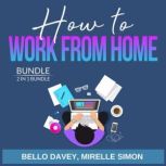 How to Work From Home Bundle, 2 in 1 Bundle, Bello Davey