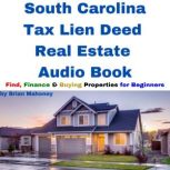 South Carolina Tax Lien Deed Real Estate Audio Book Find Finance & Buying Properties for Beginners, Brian Mahoney