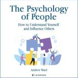 The Psychology of People: How to Understand Yourself and Influence Others