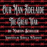 Our Man Adelaide The Great War, Martin Schiller