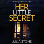 Her Little Secret The most thrilling psychological debut about obsessive love you’ll read this year!, Julia Stone