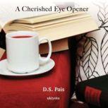 A Cherished Eye Opener, D.S. Pais