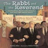 The Rabbi and the Reverend Joachim Prinz, Martin Luther King Jr., and Their Fight against Silence, Audrey Ades