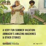 A Very Fun Summer Vacation: Ammachi's Amazing Machines & Other Stories A Very Fun Summer Vacation, Rajiv Eipe