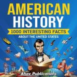 American History: 1000 Interesting Facts About the United States, Ahoy Publications
