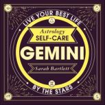 Astrology Self-Care: Gemini Live your best life by the stars, Sarah Bartlett