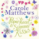 Paper Hearts and Summer Kisses The uplifting romance from the Sunday Times bestseller, Carole Matthews