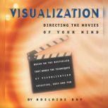 Visualization: Directing the Movies of Your Mind, Adelaide Bry