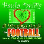 A Woman's Guide to Football How to Talk His Language, Paula Duffy