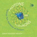Protons and Fleurons Twenty-Two Elements of Fiction, Sarah Hinlicky Wilson