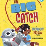 The Big Catch A Robot and Rico Story, Anastasia Suen