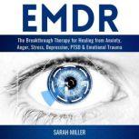 EMDR The Breakthrough Therapy for Healing from Anxiety, Anger, Stress, Depression, PTSD & Emotional Trauma