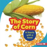 The Story of Corn It Starts with a Seed, Robin Nelson