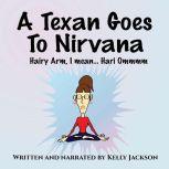 A Texan Goes to Nirvana One frightful month at the ashram from hell! Wendy Tate had NO idea what she was in for...just a comic, yogic, mystery rollercoaster of a ride!