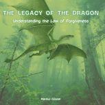 Legacy of The Dragon Understanding The Law Of Forgiveness, Mardus Oosaar