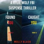 Rylie Wolf FBI Suspense Thriller Bundle: Found You (#1) and Caught You (#2), Molly Black