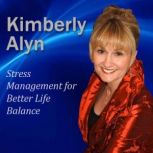 Stress Management for Better Life Balance, Dr. Kimberly Alyn