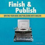Finish & Publish Writing Your Book and Publishing with Amazon, Cara Stein