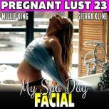 My Spa Day Facial : Pregnant Lust 23  (Pregnancy Erotica Rough Sex Erotica), Millie King